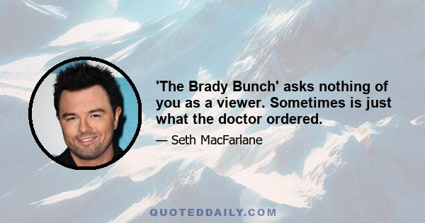 'The Brady Bunch' asks nothing of you as a viewer. Sometimes is just what the doctor ordered.