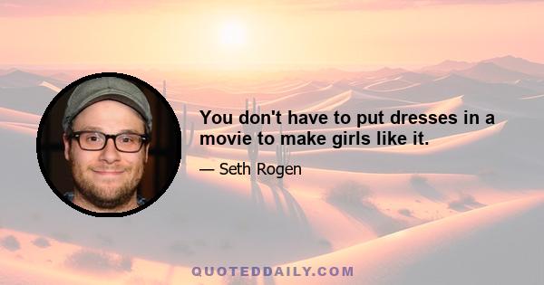 You don't have to put dresses in a movie to make girls like it.