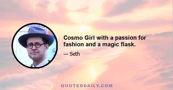 Cosmo Girl with a passion for fashion and a magic flask.