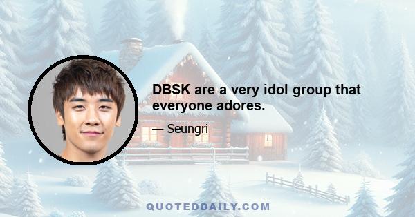 DBSK are a very idol group that everyone adores.