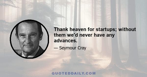 Thank heaven for startups; without them we'd never have any advances.