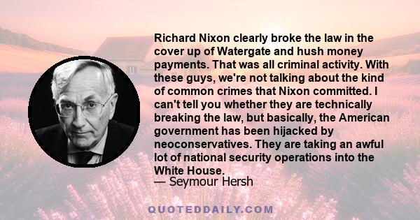 Richard Nixon clearly broke the law in the cover up of Watergate and hush money payments. That was all criminal activity. With these guys, we're not talking about the kind of common crimes that Nixon committed. I can't