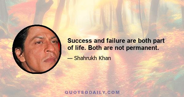 Success and failure are both part of life. Both are not permanent.