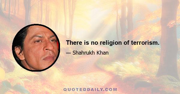 There is no religion of terrorism.