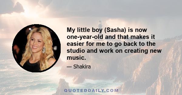 My little boy (Sasha) is now one-year-old and that makes it easier for me to go back to the studio and work on creating new music.