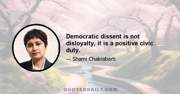 Democratic dissent is not disloyalty, it is a positive civic duty.