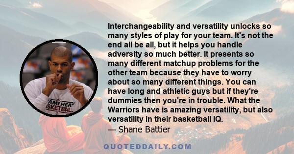 Interchangeability and versatility unlocks so many styles of play for your team. It's not the end all be all, but it helps you handle adversity so much better. It presents so many different matchup problems for the