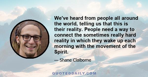 We've heard from people all around the world, telling us that this is their reality. People need a way to connect the sometimes really hard reality in which they wake up each morning with the movement of the Spirit.