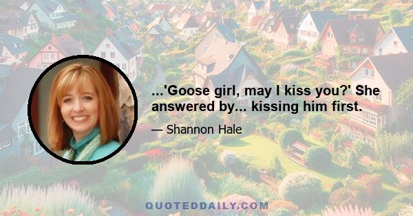 ...'Goose girl, may I kiss you?' She answered by... kissing him first.