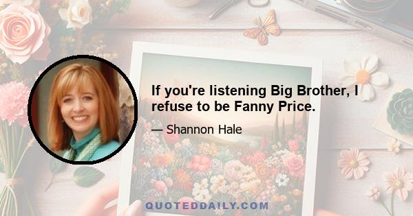 If you're listening Big Brother, I refuse to be Fanny Price.