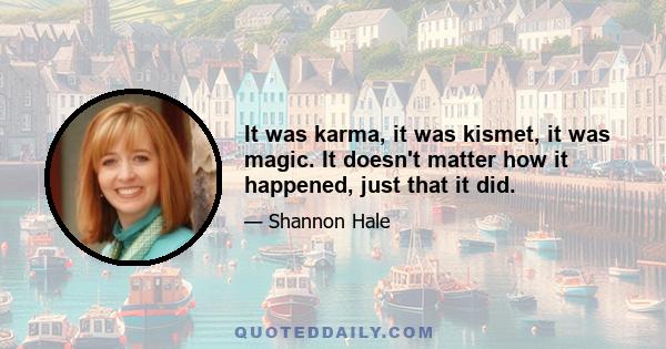 It was karma, it was kismet, it was magic. It doesn't matter how it happened, just that it did.