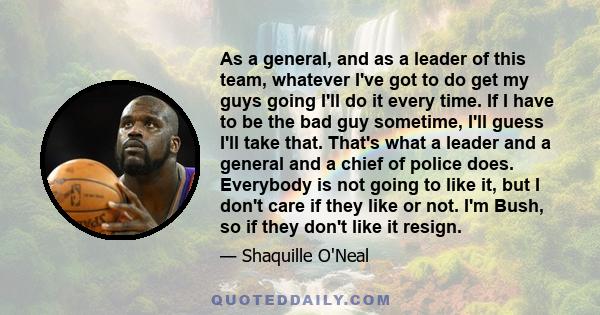 As a general, and as a leader of this team, whatever I've got to do get my guys going I'll do it every time. If I have to be the bad guy sometime, I'll guess I'll take that. That's what a leader and a general and a