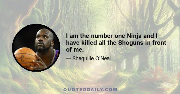 I am the number one Ninja and I have killed all the Shoguns in front of me.