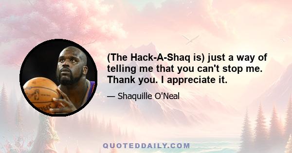 (The Hack-A-Shaq is) just a way of telling me that you can't stop me. Thank you. I appreciate it.