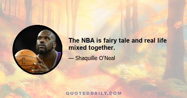 The NBA is fairy tale and real life mixed together.