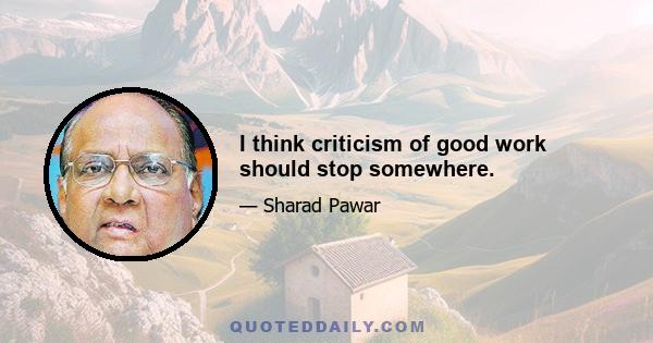 I think criticism of good work should stop somewhere.