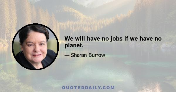 We will have no jobs if we have no planet.