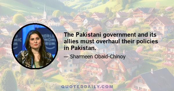 The Pakistani government and its allies must overhaul their policies in Pakistan.