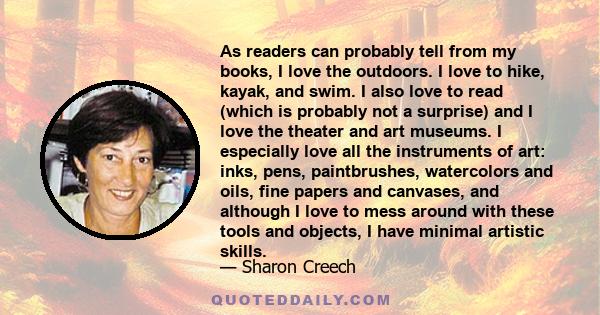 As readers can probably tell from my books, I love the outdoors. I love to hike, kayak, and swim. I also love to read (which is probably not a surprise) and I love the theater and art museums. I especially love all the