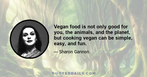 Vegan food is not only good for you, the animals, and the planet, but cooking vegan can be simple, easy, and fun.