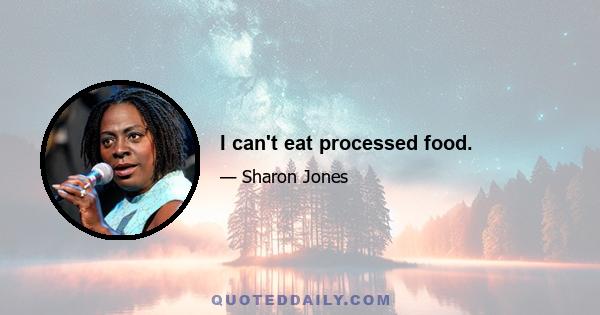 I can't eat processed food.