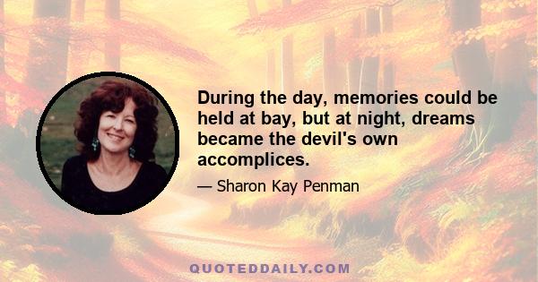 During the day, memories could be held at bay, but at night, dreams became the devil's own accomplices.