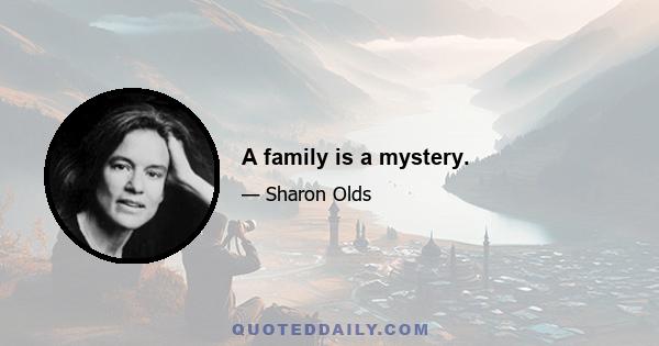 A family is a mystery.