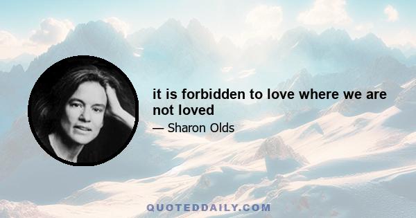 it is forbidden to love where we are not loved