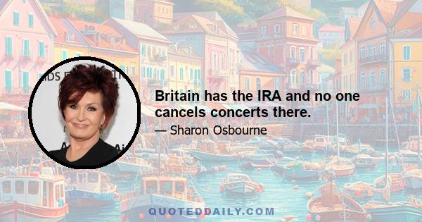 Britain has the IRA and no one cancels concerts there.