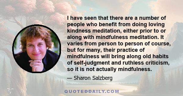 I have seen that there are a number of people who benefit from doing loving kindness meditation, either prior to or along with mindfulness meditation. It varies from person to person of course, but for many, their