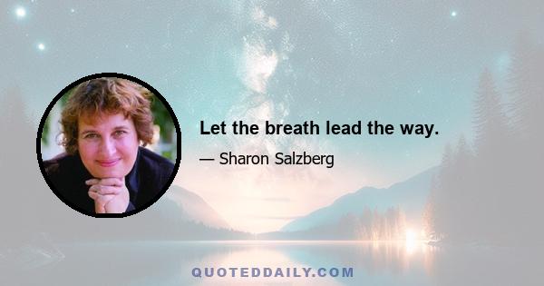 Let the breath lead the way.