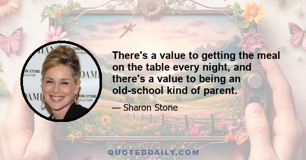 There's a value to getting the meal on the table every night, and there's a value to being an old-school kind of parent.