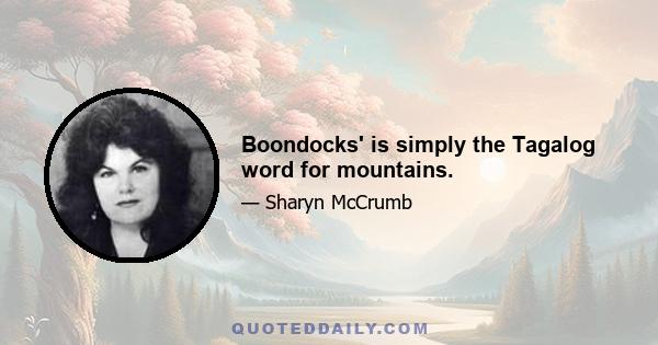 Boondocks' is simply the Tagalog word for mountains.