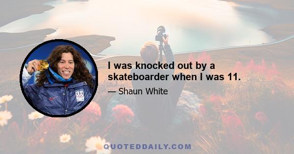 I was knocked out by a skateboarder when I was 11.