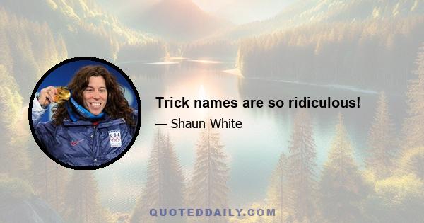 Trick names are so ridiculous!