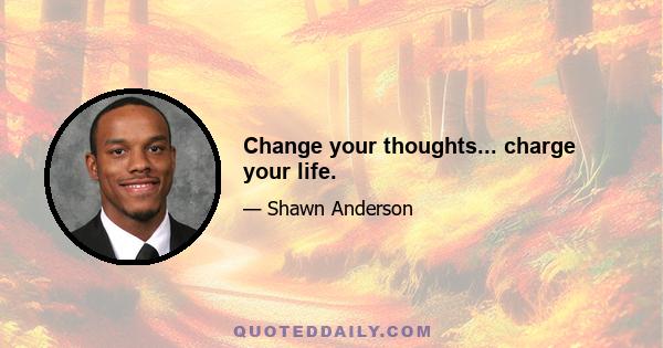 Change your thoughts... charge your life.