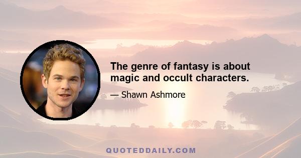 The genre of fantasy is about magic and occult characters.