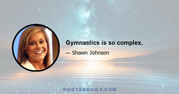 Gymnastics is so complex.