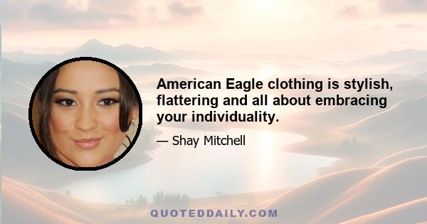 American Eagle clothing is stylish, flattering and all about embracing your individuality.