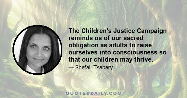 The Children's Justice Campaign reminds us of our sacred obligation as adults to raise ourselves into consciousness so that our children may thrive.