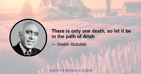 There is only one death, so let it be in the path of Allah