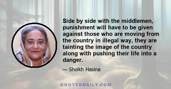 Side by side with the middlemen, punishment will have to be given against those who are moving from the country in illegal way, they are tainting the image of the country along with pushing their life into a danger.