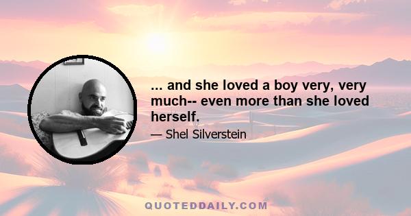 ... and she loved a boy very, very much-- even more than she loved herself.