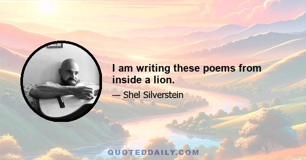 I am writing these poems from inside a lion.