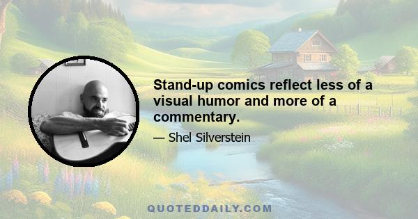 Stand-up comics reflect less of a visual humor and more of a commentary.