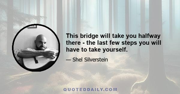 This bridge will take you halfway there - the last few steps you will have to take yourself.