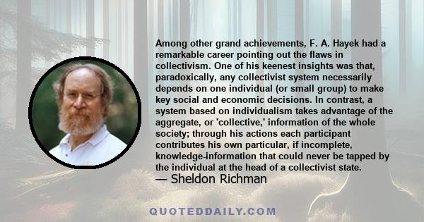 Among other grand achievements, F. A. Hayek had a remarkable career pointing out the flaws in collectivism. One of his keenest insights was that, paradoxically, any collectivist system necessarily depends on one