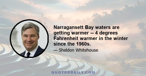 Narragansett Bay waters are getting warmer -- 4 degrees Fahrenheit warmer in the winter since the 1960s.