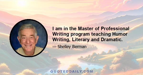 I am in the Master of Professional Writing program teaching Humor Writing, Literary and Dramatic.