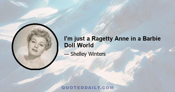 I'm just a Ragetty Anne in a Barbie Doll World